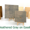 Weathered Gray on easels